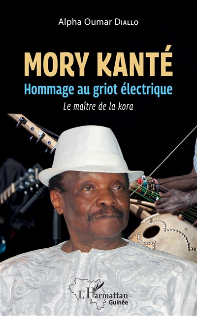 Mory Kanté : hommage au griot électrique : le maître de la kora