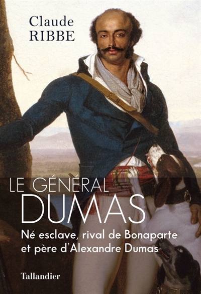 Le général Dumas : né esclave, rival de Bonaparte et père d'Alexandre Dumas