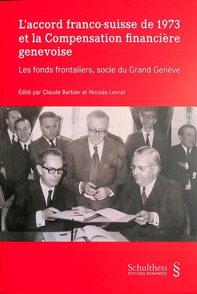 L'accord franco-suisse de 1973 et la compensation financière genevoise : les fonds frontaliers, socle du Grand Genève