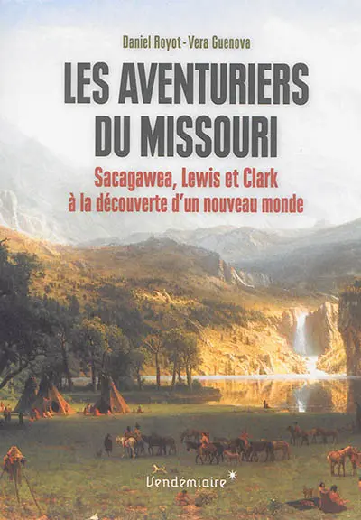 Les aventuriers du Missouri : Sacagawea, Lewis et Clark à la découverte d'un nouveau monde