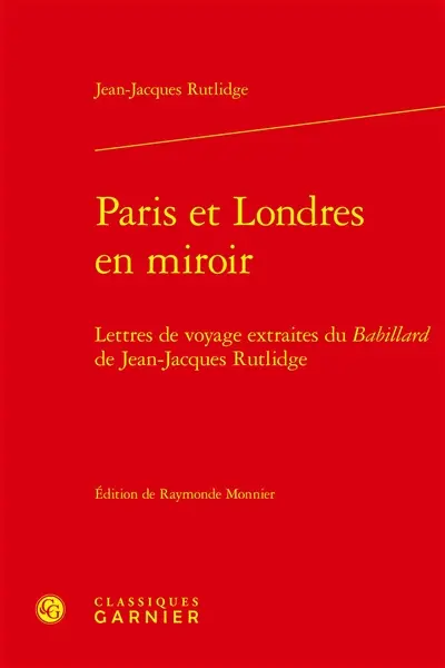 Paris et Londres en miroir : lettres de voyage extraites du Babillard de Jean-Jacques Rutlidge
