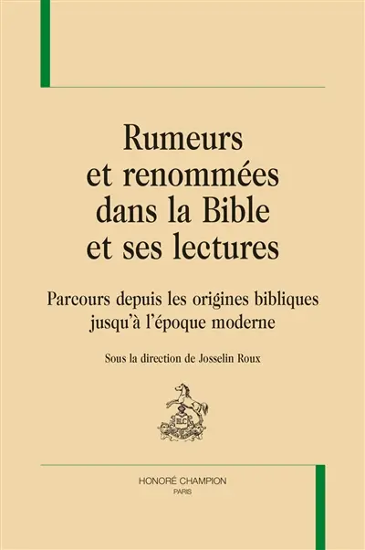 Rumeurs et renommées dans la Bible et ses lectures : parcours depuis les origines bibliques jusqu'à l'époque moderne