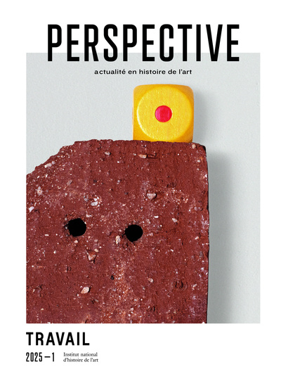 Perspective : actualité en histoire de l'art, n° 2025-1. Travail