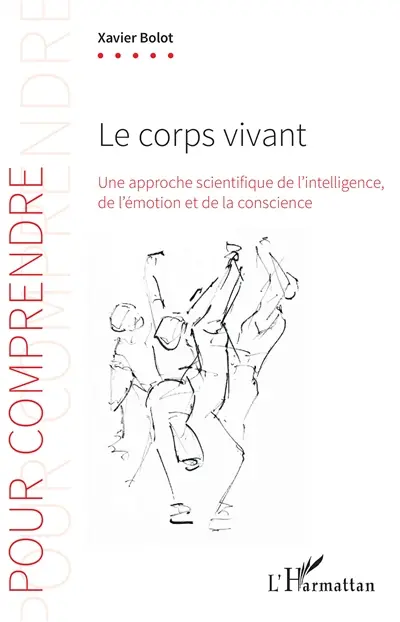 Le corps vivant : une approche scientifique de l'intelligence, de l'émotion et de la conscience