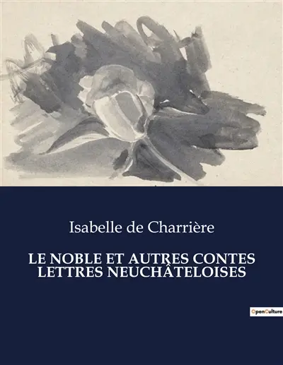 LE NOBLE ET AUTRES CONTES LETTRES NEUCHATELOISES