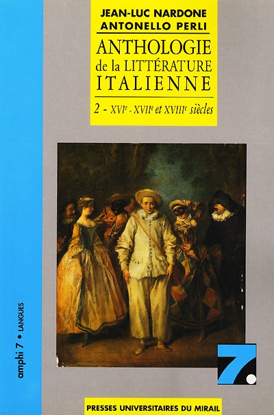 Anthologie de la littérature italienne. Vol. 2. XVIe, XVIIe et XVIIIe siècles