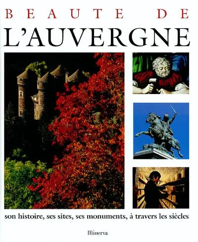 Beauté de l'Auvergne : son histoire, ses sites, ses monuments, à travers les siècles