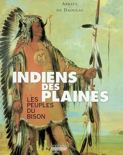 Indiens des plaines : les peuples du bison