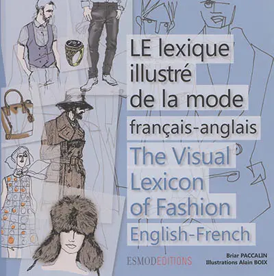 Le lexique illustré de la mode : français-anglais. The visual lexicon of fashion : English-French