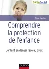 Comprendre la protection de l'enfance : l'enfant en danger face au droit