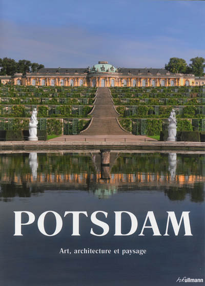 Potsdam : art, architecture et paysage. Potsdam : Kunst, Architektur und Landschaft. Potsdam : art, architecture and landscape