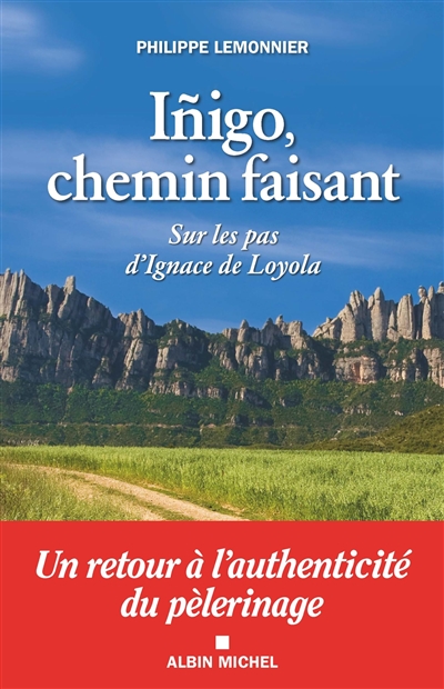 Inigo, chemin faisant : sur les pas d'Ignace de Loyola
