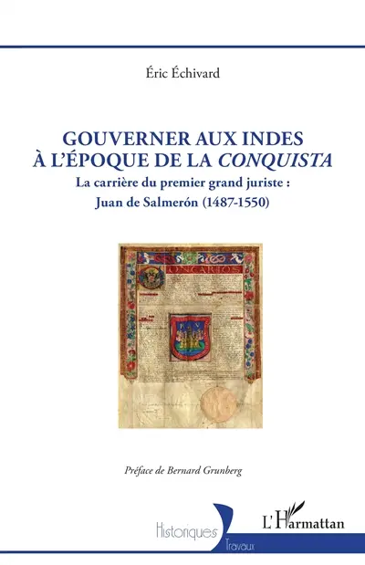 Gouverner aux Indes à l'époque de la Conquista : la carrière du premier grand juriste : Juan de Salmeron (1487-1550)