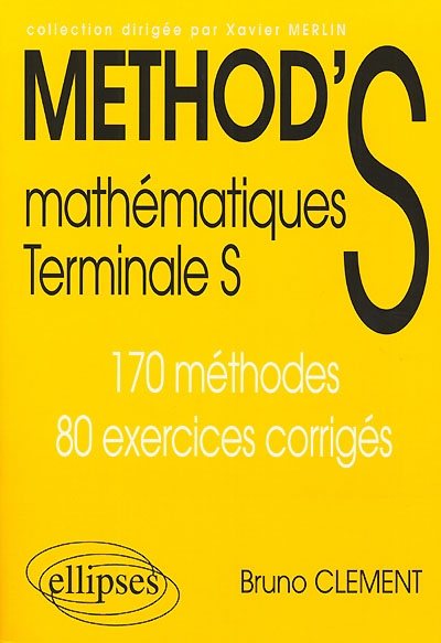 Method's mathématiques terminale S : 170 méthodes, 80 exercices corrigés