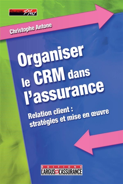 Organiser le CRM dans l'assurance : relation client : stratégies et mise en oeuvre