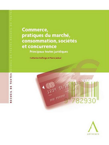 Commerce, pratiques de marché, consommation, sociétés et concurrence : principaux textes juridiques