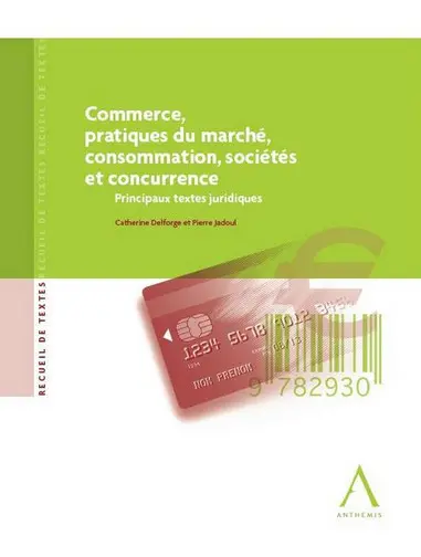 Commerce, pratiques de marché, consommation, sociétés et concurrence : principaux textes juridiques