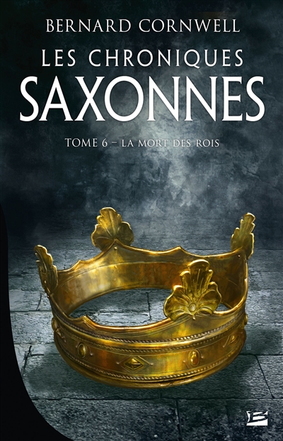 Les chroniques saxonnes. Vol. 6. La mort des rois