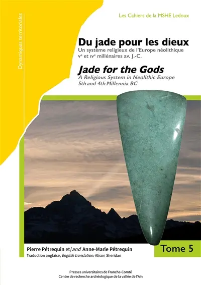 Jade. Vol. 5 et 6. Du jade pour les dieux : un système religieux de l'Europe néolithique, Ve et VIe millénaires av. J.-C.. Jade for the gods : a religious system in neolithic Europe, 5th and 4th millenia BC