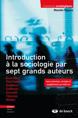 Introduction à la sociologie par sept grands auteurs : Bourdieu, Durkheim, Godbout, Goffman, Sennett, Tönnies, Weber : licence