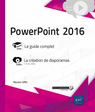 PowerPoint 2016 : livre, le guide complet : vidéo, la création de diaporamas