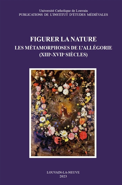 Figurer la nature : les métamorphoses de l'allégorie (XIIIe-XVIIe siècles)