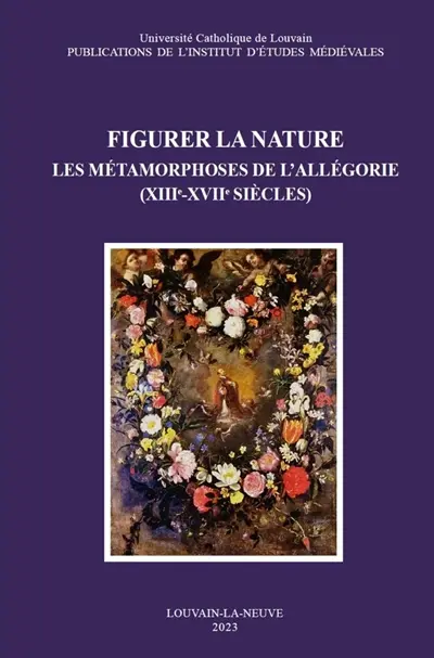 Figurer la nature : les métamorphoses de l'allégorie (XIIIe-XVIIe siècles)