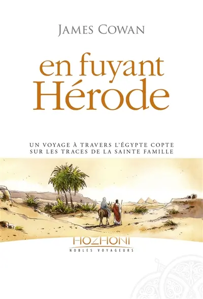 En fuyant Hérode : un voyage à travers l'Egypte copte sur les traces de la Sainte Famille