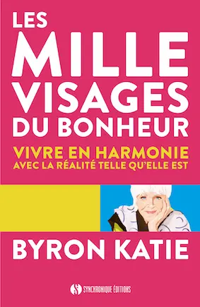 Les mille visages du bonheur : vivre en harmonie avec la réalité telle qu'elle est