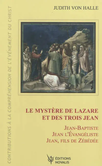 Contributions à la compréhension de l'évènement du Christ. Vol. 5. Le mystère de Lazare et des trois Jean : Jean-Baptiste, Jean l'Evangéliste, Jean Zébédée