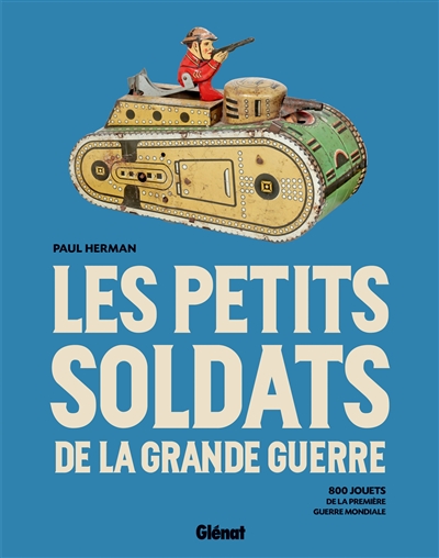 Les petits soldats de la Grande Guerre : 800 jouets de la Première Guerre mondiale