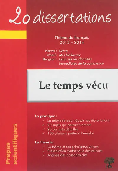 Le temps vécu : 20 dissertations thème de français 2013-2014 : prépas scientifiques