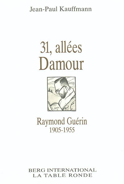 31, allées Damour : Raymond Guérin, 1905-1955