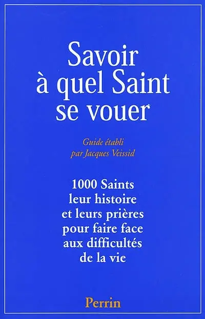 Savoir à quel saint se vouer : 1.000 saints, leur histoire et les prières pour faire face aux difficultés de la vie