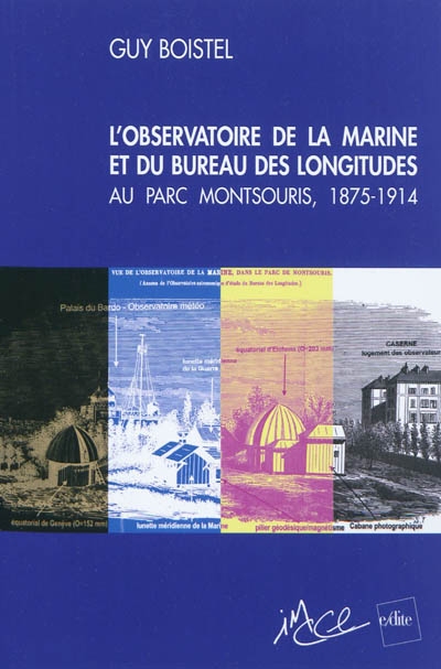 L'observatoire de la marine et du Bureau des longitudes au parc Montsouris, 1875-1914 : une école pratique d'astronomie au service des marins et des explorateurs
