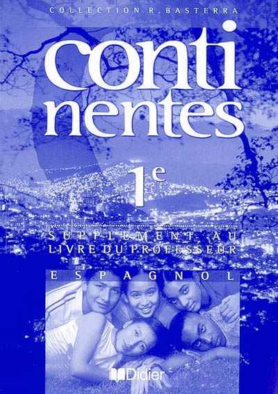 Continentes, espagnol, 1re : livre du professeur : supplément