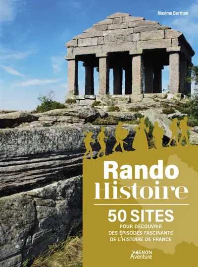 Rando histoire : 50 sites pour découvrir des épisodes fascinants de l'histoire de France