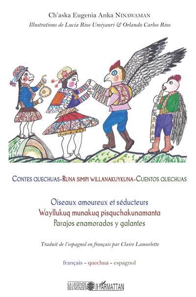 Contes quechuas : oiseaux amoureux et séducteurs. Runa simipi willanakuykuna : wayllukuq munakuq pisquchakunamanta. Cuentos quechuas : pajaros enamorados y galantes