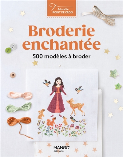 Broderie enchantée : 300 modèles à broder