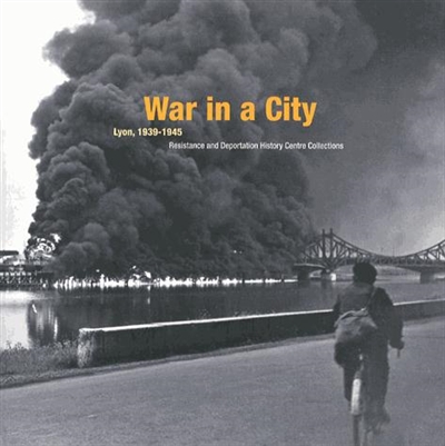 War in a city : Lyon, 1939-1945 : Resistance and deportation history centre collections