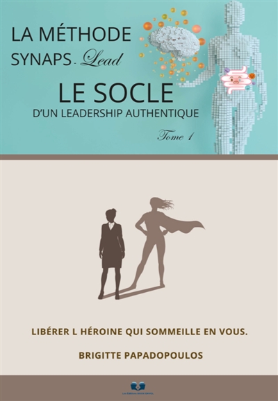 Le socle d'un leadership authentique : Tome 1