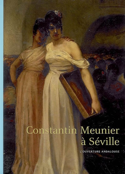 Constantin Meunier à Séville : l'ouverture andalouse