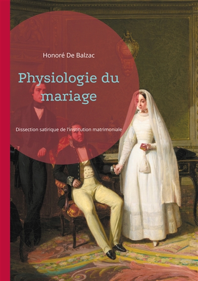 Physiologie du mariage : Dissection satirique de l'institution matrimoniale