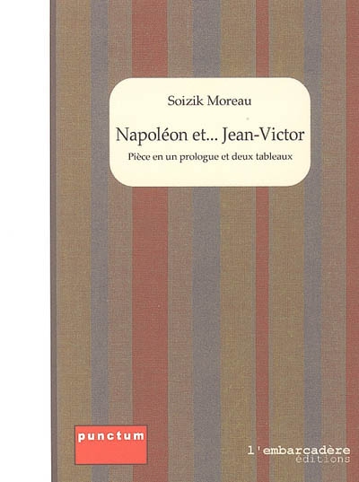 Napoléon et... Jean-Victor : pièce en un prologue et deux tableaux