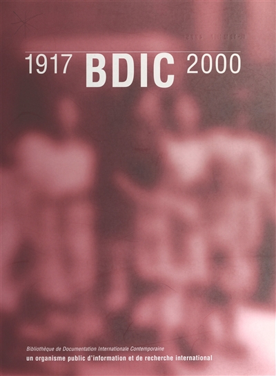 BDIC : 1917-2000, un organisme public d'information et de recherche international