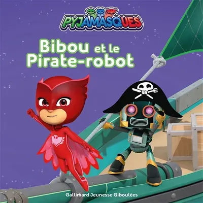 Pyjamasques. Vol. 34. Bibou et le pirate-robot
