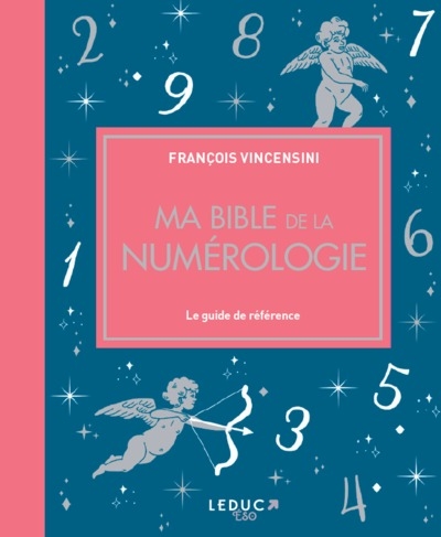 ma bible de la numérologie : le guide de référence complet sur les nombres et leur pouvoir symbolique