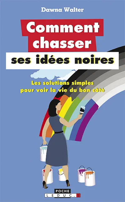 Comment chasser ses idées noires : les solutions simples pour voir la vie du bon côté