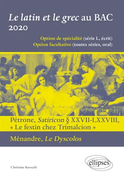 Le latin et le grec au bac 2020 : option de spécialité (série L, écrit), option facultative (toutes séries, oral) : Pétrone, Satiricon paragraphes XXVII-LXXVIII, Le festin chez Trimalcion ; Ménandre, Le dyscolos