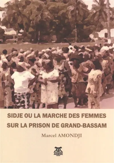 Sidje ou La marche des femmes sur la prison de Grand-Bassam